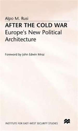 After the Cold War: Europe’s New Political Architecture de Alpo M. Rusi