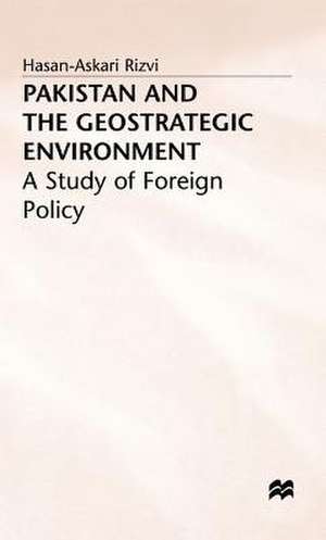 Pakistan and the Geostrategic Environment: A Study of Foreign Policy de H. Rizvi