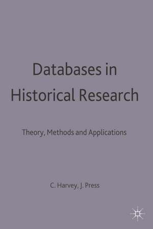 Databases in Historical Research: Theory, Methods and Applications de Charles Harvey