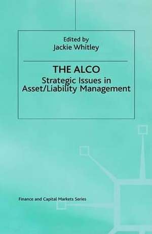 The ALCO: Strategic Issues in Asset/Liability Management de Jacqueline Whitley