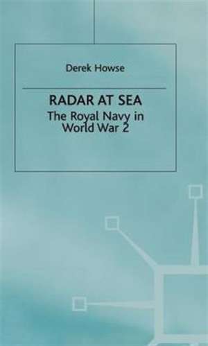 Radar at Sea: The Royal Navy in World War 2 de Derek Howse