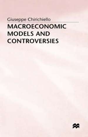 Macroeconomic Models and Controversies de G. Chirichiello