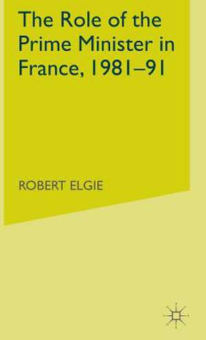 The Role of the Prime Minister in France, 1981-91 de R. Elgie