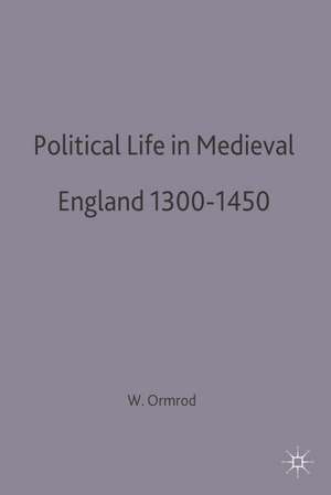 Political Life in Medieval England 1300-1450 de W. Mark Ormrod