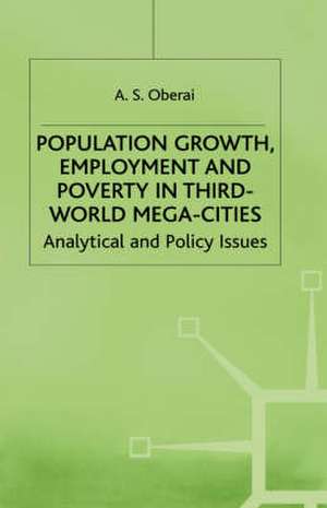 Population Growth, Employment and Poverty in Third-World Mega-Cities: Analytical and Policy Issues de A. S. Oberai