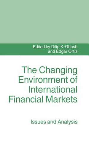 The Changing Environment of International Financial Markets: Issues and Analysis de Dilip K. Ghosh