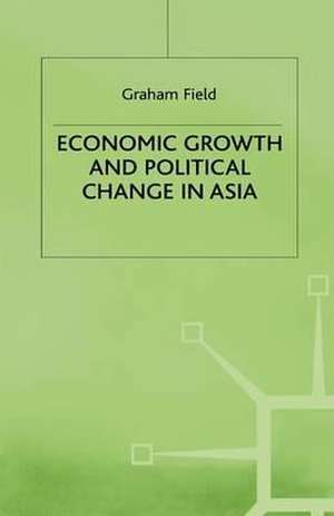 Economic Growth and Political Change in Asia de Graham Field