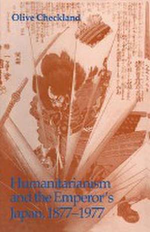 Humanitarianism and the Emperor’s Japan, 1877–1977 de Olive Checkland