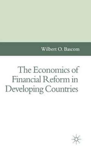 The Economics of Financial Reform in Developing Countries de Wilbert O. Bascom