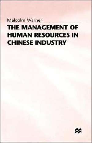 The Management of Human Resources in Chinese Industry de M. Warner