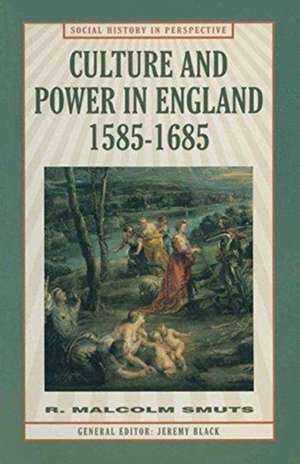 Culture and Power in England, 1585–1685 de Malcolm R Smuts