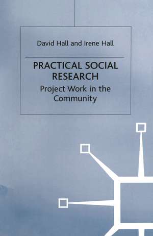 Practical Social Research: Project Work in the Community de David Hall