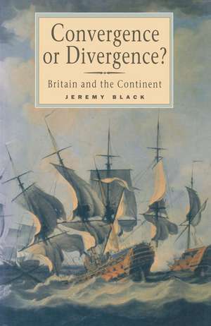 Convergence or Divergence?: Britain and the Continent de Jeremy Black