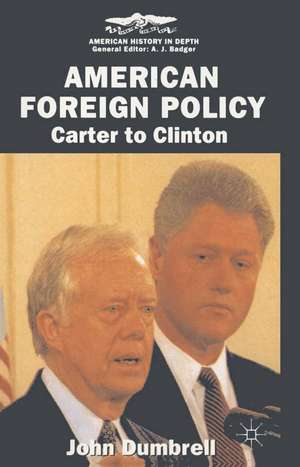 American Foreign Policy: Carter to Clinton de John Dumbrell