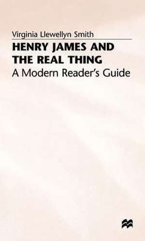 Henry James and the Real Thing: A Modern Reader's Guide de V. Smith