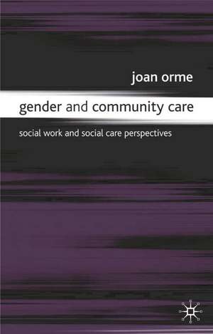 Gender and Community Care: Social Work and Social Care Perspectives de Jo Campling