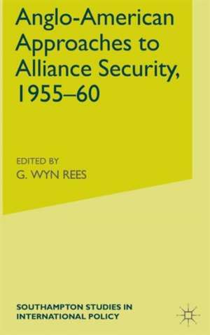 Anglo-American Approaches to Alliance Security, 1955-60 de W. Rees