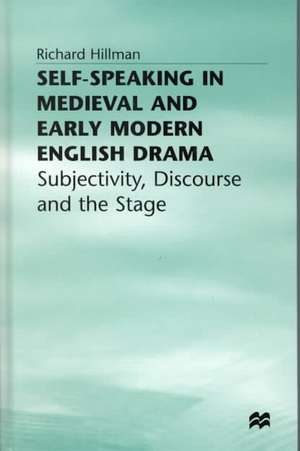 Self-Speaking in Medieval and Early Modern English Drama: Subjectivity, Discourse and the Stage de R. Hillman