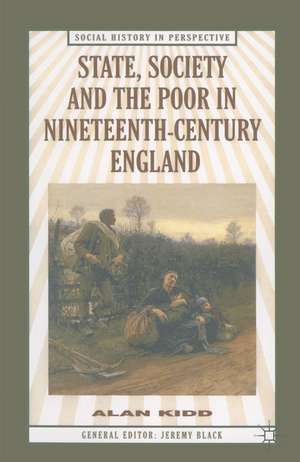 State, Society and the Poor in Nineteenth-Century England: In Nineteenth-Century England de Alan Kidd