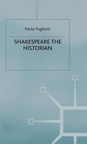 Shakespeare the Historian de P. Pugliatti