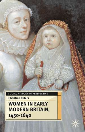 Women in Early Modern Britain, 1450-1640 de Christine Peters