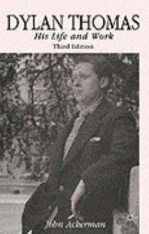 Dylan Thomas: His Life and Work de John Ackerman