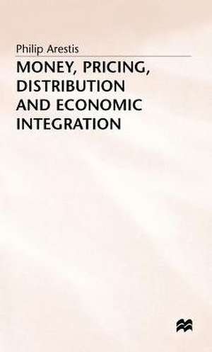 Money, Pricing, Distribution and Economic Integration de P. Arestis