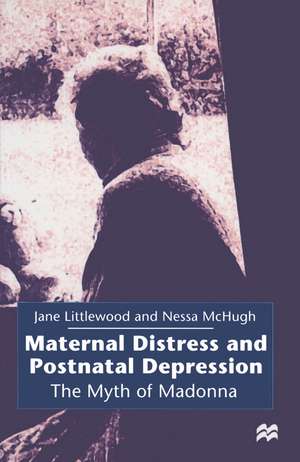 Maternal Distress and Postnatal Depression: The Myth of Madonna de Jane Littlewood