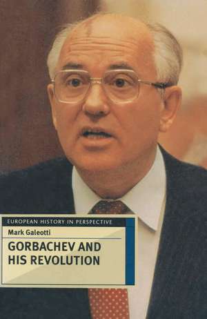 Gorbachev and his Revolution de Mark Galeotti