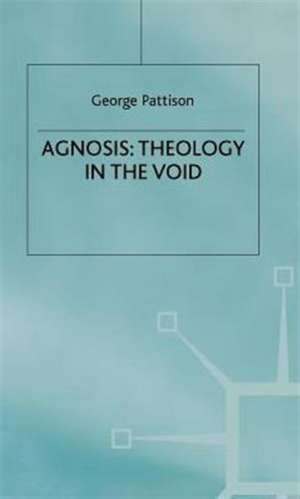 Agnosis: Theology in the Void de G. Pattison