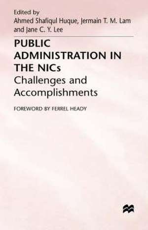 Public Administration in the NICs: Challenges and Accomplishments de Ahmed Shafiqul Huque