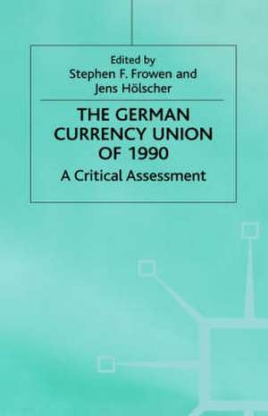 The German Currency Union of 1990: A Critical Assessment de Stephen F. Frowen