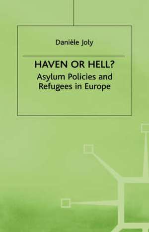 Haven or Hell?: Asylum Policies and Refugees in Europe de D. Joly