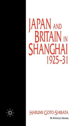 Japan and Britain in Shanghai, 1925-31 de H. Goto-Shibata