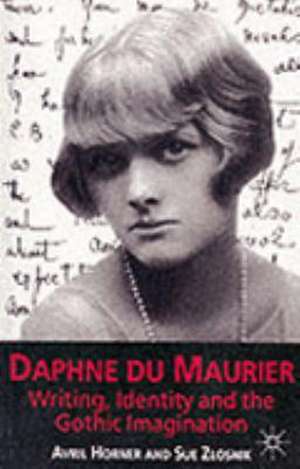 Daphne du Maurier: Writing, Identity and the Gothic Imagination de A. Horner