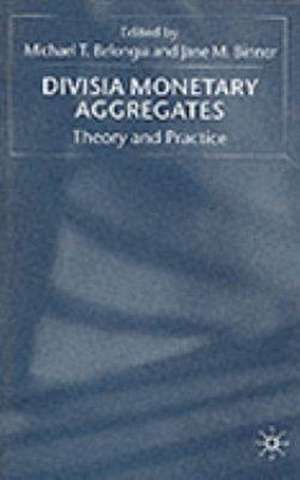 Divisia Monetary Aggregates: Theory and Practice de M. Belongia