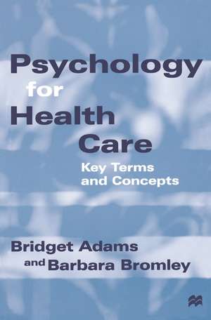 Psychology for Health Care: Key Terms and Concepts de Bridget Adams