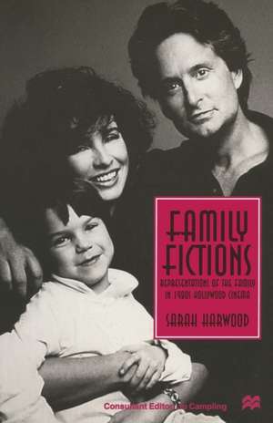 Family Fictions: Representations of the Family in 1980s Hollywood Cinema de Sarah Harwood