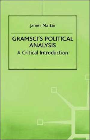 Gramsci's Political Analysis: A Critical Introduction de J. Martin