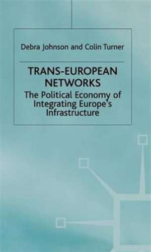 Trans-European Networks: The Political Economy of Integrating Europe’s Infrastructure de D. Johnson