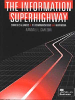 The Information Superhighway: Strategic Alliances in Telecommunications and Multimedia de Randall L. Carlson