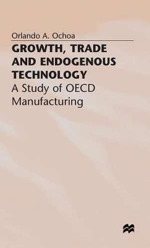 Growth, Trade and Endogenous Technology: A Study of OECD Manufacturing de O. Ochoa