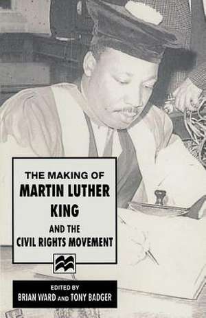 The Making of Martin Luther King and the Civil Rights Movement de Anthony J. Badger