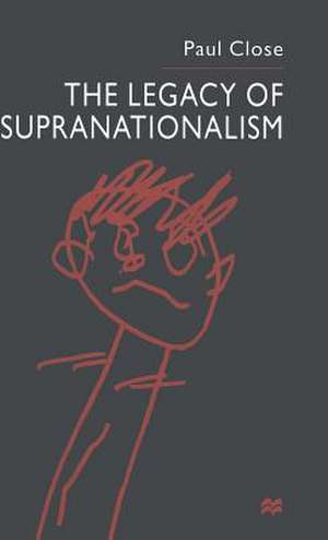 The Legacy of Supranationalism de P. Close