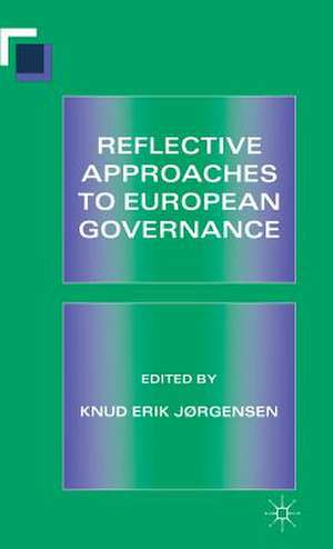 Reflective Approaches to European Governance de Knud Erik Jørgensen