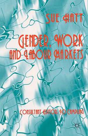 Gender, Work and Labour Markets de S. Hatt