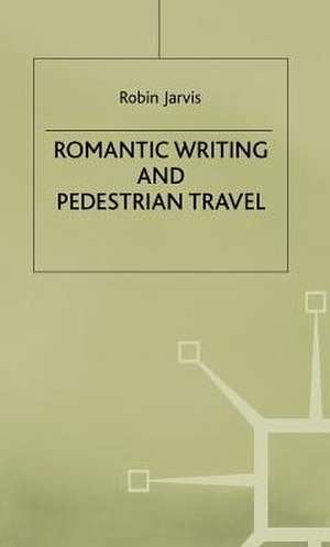 Romantic Writing and Pedestrian Travel de R. Jarvis