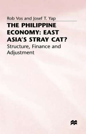 The Philippine Economy: Stray Cat of East Asia?: Finance, Adjustment and Structure de Rob Vos