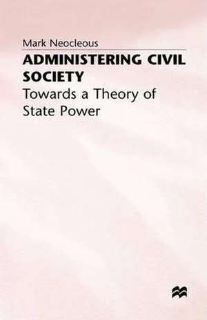 Administering Civil Society: Towards a Theory of State Power de M. Neocleous