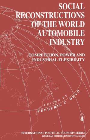 Social Reconstructions of the World Automobile Industry: Competition, Power and Industrial Flexibility de Frederic C. Deyo